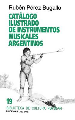 Catalogo Ilustrado De Instrumentos Musicales Argentinos (Paperback)