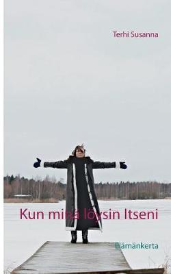 Kun Mina Loysin Itseni (Paperback)