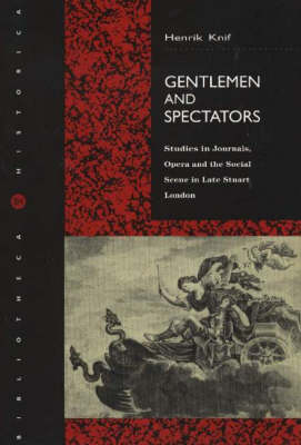 Gentlemen and Spectators: Studies in Journals, Opera and the Social Scene in Late Stuart London (Paperback)