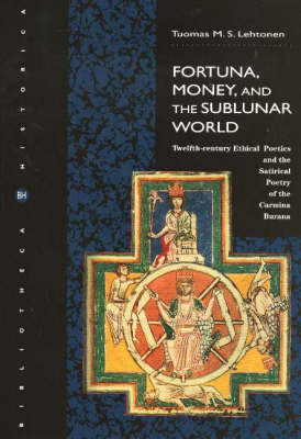 Fortuna, Money , and the Sublunar World: Twelfth-Century Ethical Poetics and the Satirical Poetry of the Camina Burana (Paperback)