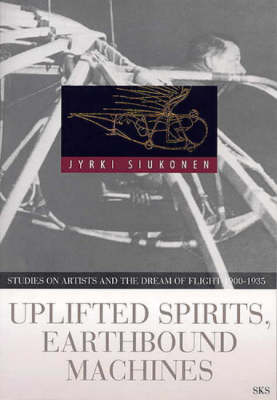 Uplifted Spirits, Earthbound Machines: Studies on Artists and the Dream of Flight 1900-1935 (Paperback)