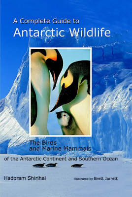 A Complete Guide to Antarctic Wildlife: The Birds and Marine Mammals of the Antarctic Continent and Southern Ocean (Hardback)