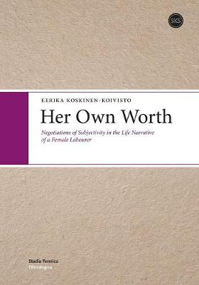 Her Own Worth: Negotiations of Subjectivity in the Life Narrative of a Female Labourer (Paperback)