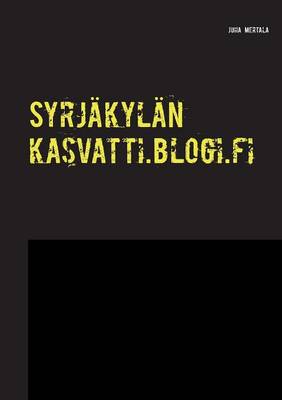Syrjakylan Kasvatti.Blogi.Fi (Paperback)
