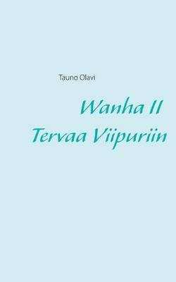 Wanha II Tervaa Viipuriin (Paperback)