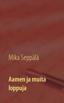 Aamen Ja Muita Loppuja (Paperback)