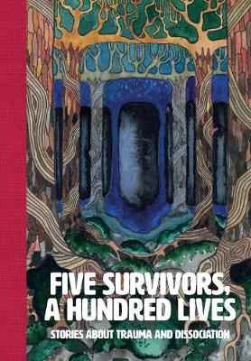 Five Survivors, a Hundred Lives: Stories about Trauma and Dissociation (Paperback)