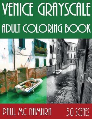 Venice Grayscale: Adult Coloring Book - Grayscale Coloring Trips 1 (Paperback)