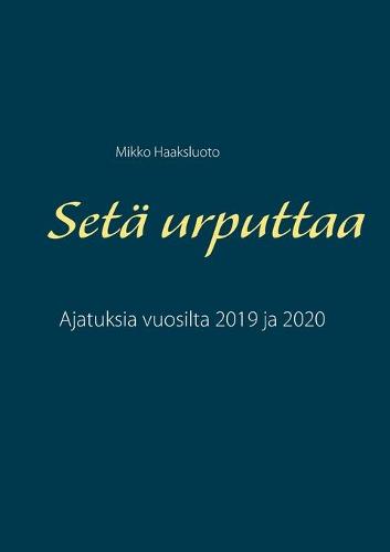 Seta urputtaa: Ajatuksia vuosilta 2019 ja 2020 (Paperback)
