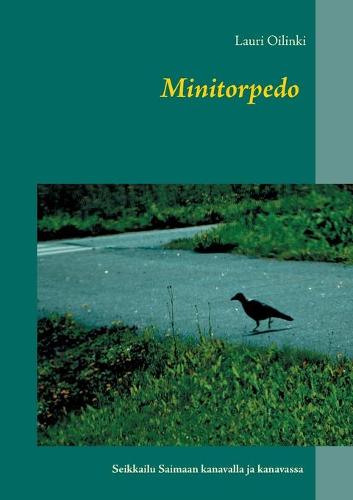 Minitorpedo: Seikkailu Saimaan kanavalla ja kanavassa (Paperback)