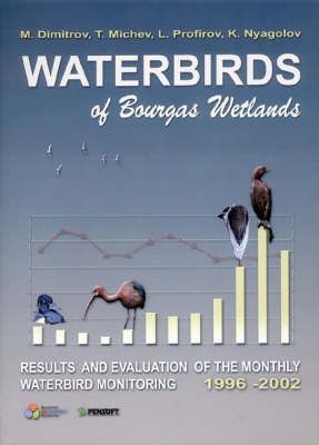 Waterbirds of Bourgas Wetlands: Results and Evaluation of the Monthly Waterbird Monitoring, 1996-2002 - Pensoft Series Faunistica 44 (Paperback)