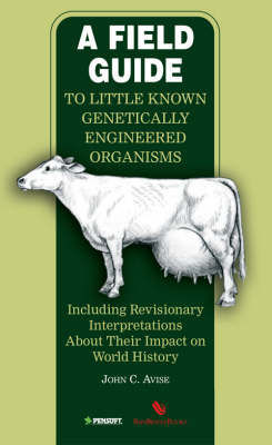 A Field Guide to Little Known Genetically Engineered Organisms: Including Revisionary Interpretations About Their Impact on World History (Paperback)