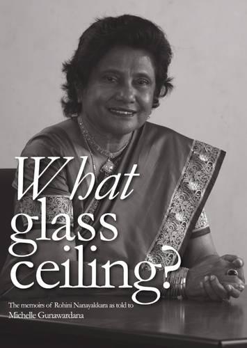 What Glass Ceiling?: The Memoirs of Rohini Nanayakkara (Paperback)