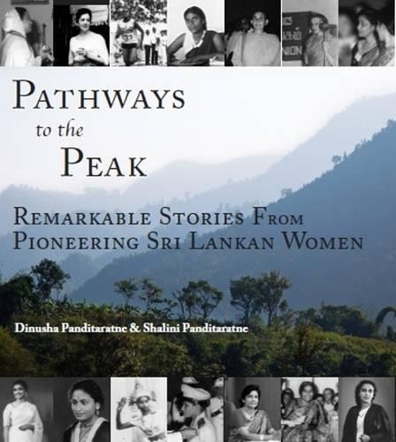 Pathways to the Peak: Remarkable Stories from Pioneering Sri Lankan Women (Paperback)
