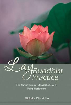 Lay Buddhist Practice: The Shrine Room, Uposatha Day & Rains Residence (Paperback)