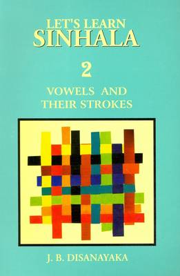 Let's Learn Sinhala: Vowels and Their Strokes - Script and Roman - With Sinhala-English Wordlist - Script v. 2 (Paperback)