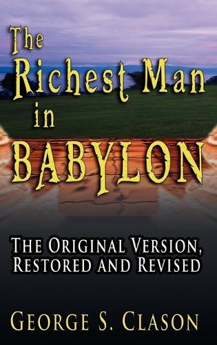 The Richest Man in Babylon: The Original Version, Restored and Revised (Hardback)