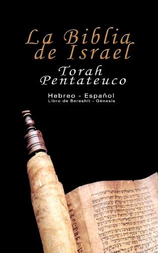 La Biblia de Israel: Torah Pentateuco: Hebreo - Espa ol: Libro de Beresh t - G nesis (Paperback)