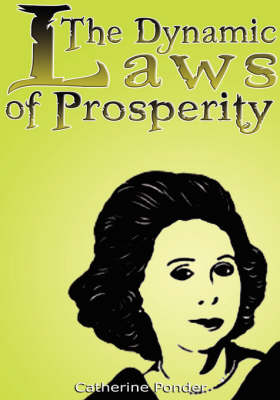 The Dynamic Laws of Prosperity: Forces That Bring Riches to You (Hardback)