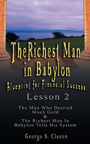 The Richest Man in Babylon: Blueprint for Financial Success - Lesson 2: Seven Remedies for a Lean Purse, the Debate of Good Luck & the Five Laws O (Paperback)