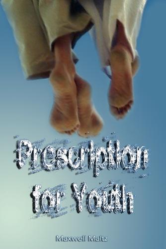 Prescription for Youth by Maxwell Maltz (the author of Psycho-Cybernetics) (Paperback)