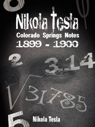 Nikola Tesla: Colorado Springs Notes, 1899-1900 (Hardback)