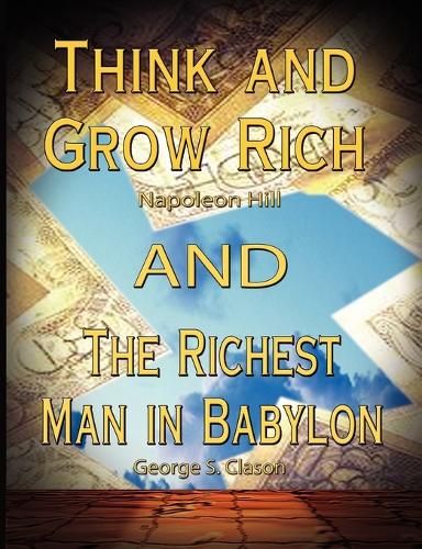 Think and Grow Rich by Napoleon Hill and the Richest Man in Babylon by George S. Clason (Paperback)