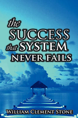 The Success System That Never Fails: The Science of Success Principles (Hardback)