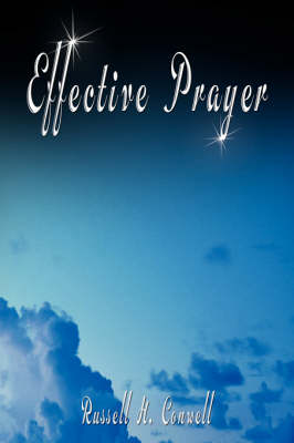 Effective Prayer by Russell H. Conwell (the Author of Acres of Diamonds) (Paperback)