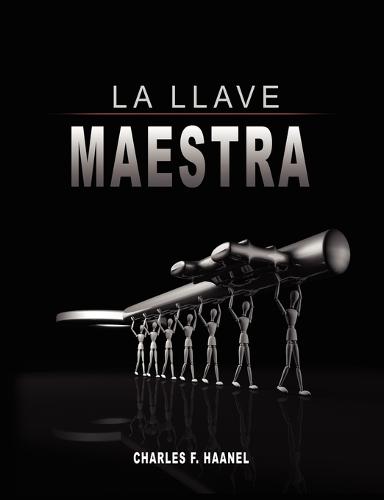 La Llave Maestra / The Master Key System by Charles F. Haanel (Paperback)