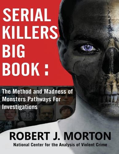 Serial Killers Big Book: The Method and Madness of Monsters Pathways For Investigations (Paperback)