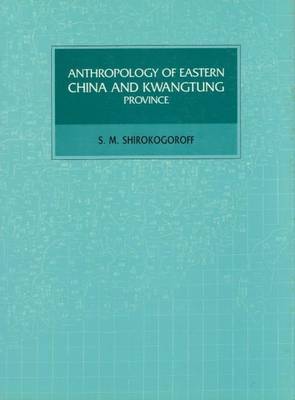 Anthropology of Eastern China and Kwang Tung (Hardback)