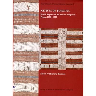Natives of Formosa, British Reports of the Taiwan Indigenous People, 1650-1950 (Hardback)