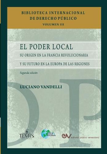 El Poder Local: Su origen en la Francia revolucionaria y su futuro en la Europa de las regiones. Segunda edicion (Paperback)