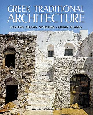 Greek Traditional Architecture: Eastern Aegean, Sporades, Ionian Islands v. 1 (Hardback)