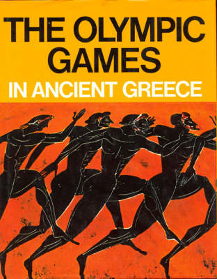 The Olympic Games in Ancient Greece - Ancient Olympia and the Olympic Games (Hardback)