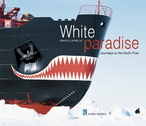 White Paradise (English language edition): Journeys to the North Pole (Hardback)