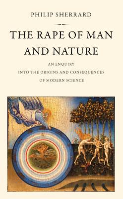 The Rape of Man and Nature: An Enquiry into the Origins and Consequences of Modern Science (Paperback)