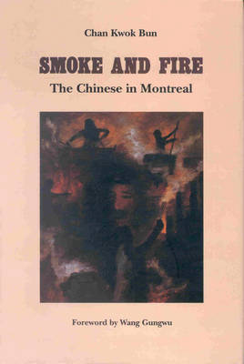 Smoke and Fire, The Chinese of Montreal (Hardback)