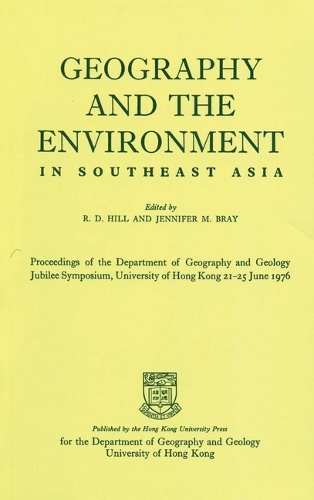 Geography and the Environment in Southeast Asia - Proceedings of the Geology Jubilee Symposium, The University of Hong Kong, 21-25 June 1976 (Paperback)