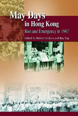 May Days in Hong Kong - Riot and Emergency in 1967 (Hardback)