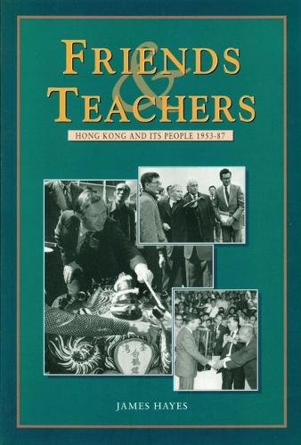 Friends and Teachers – Hong Kong and Its People 1953–87 (Paperback)