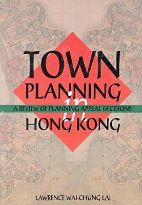 Town Planning in Hong Kong - A Review of Planning Appeals (Paperback)