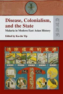 Disease, Colonialism, and the State - Malaria in Modern East Asian History (Hardback)