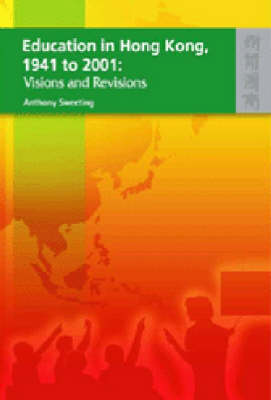 Education in Hong Kong, 1941 to 2001 – Visions and  Revisions (Hardback)