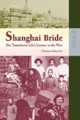 Shanghai Bride - Her Tumultuous Life's Journey to the West (Hardback)