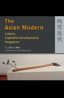The Asian Modern - Culture, Capitalist Development, Singapore (Hardback)