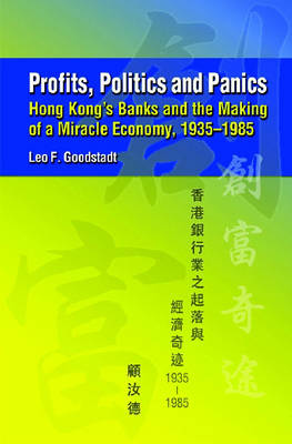 Profits, Politics, and Panics - Hong Kong`s Banks and the Making of a Miracle Economy, 1935-1985 (Hardback)