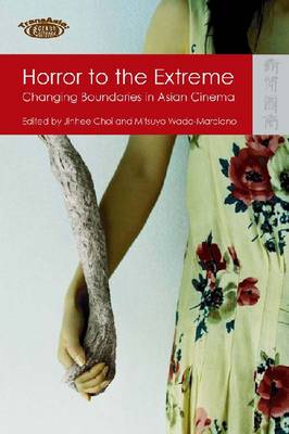 Horror to the Extreme - Changing Boundaries in Asian Cinema (Paperback)