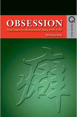 Obsession - Male Same-Sex Relations in China, 1900-1950 (Hardback)